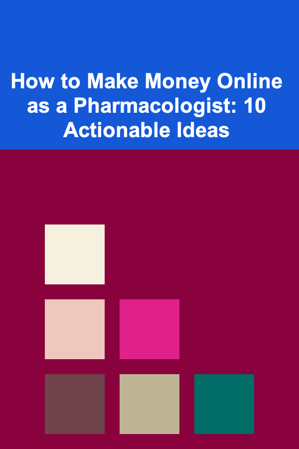 How to Make Money Online as a Pharmacologist: 10 Actionable Ideas