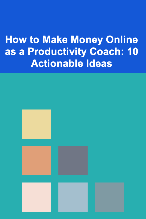 How to Make Money Online as a Productivity Coach: 10 Actionable Ideas