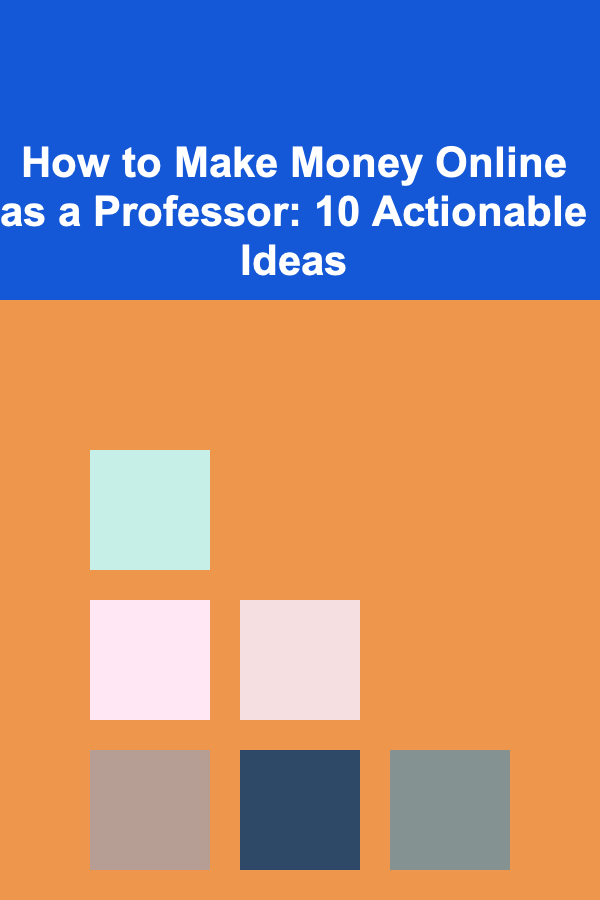 How to Make Money Online as a Professor: 10 Actionable Ideas