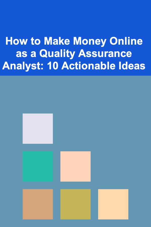 How to Make Money Online as a Quality Assurance Analyst: 10 Actionable Ideas