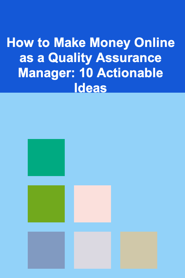 How to Make Money Online as a Quality Assurance Manager: 10 Actionable Ideas