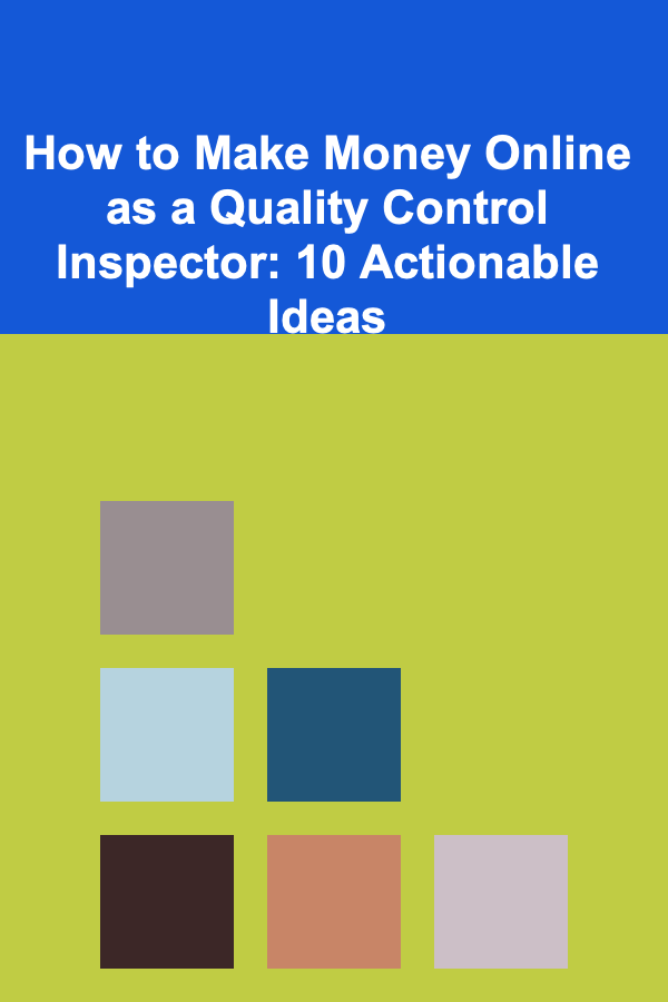 How to Make Money Online as a Quality Control Inspector: 10 Actionable Ideas