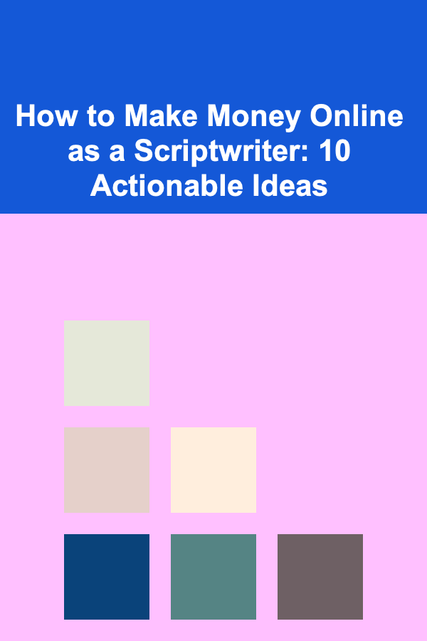 How to Make Money Online as a Scriptwriter: 10 Actionable Ideas