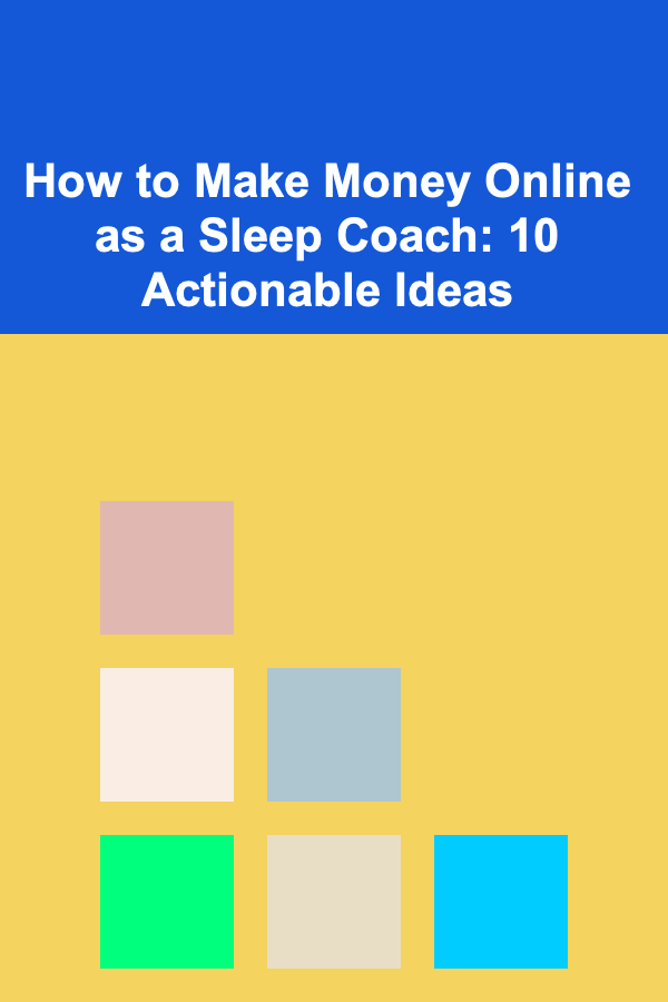 How to Make Money Online as a Sleep Coach: 10 Actionable Ideas