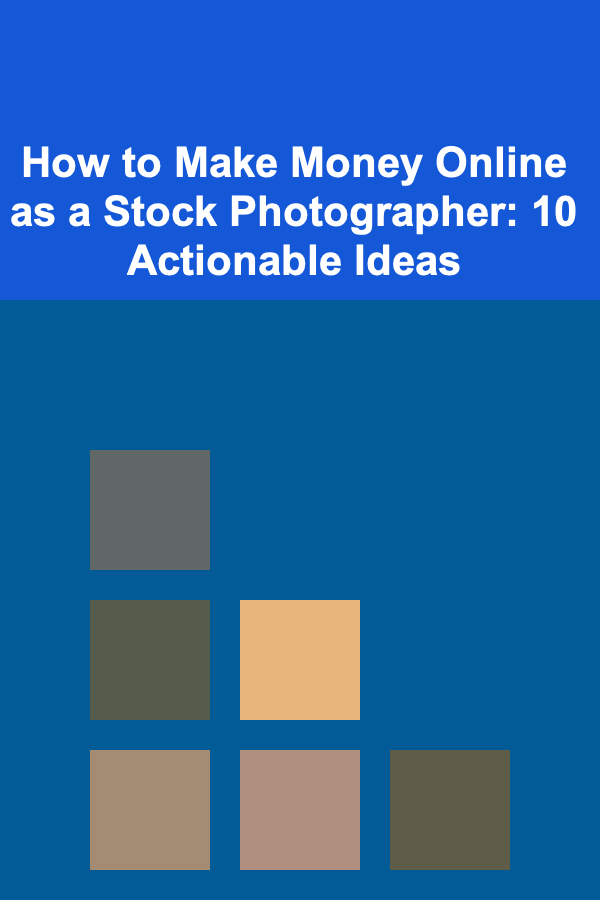 How to Make Money Online as a Stock Photographer: 10 Actionable Ideas