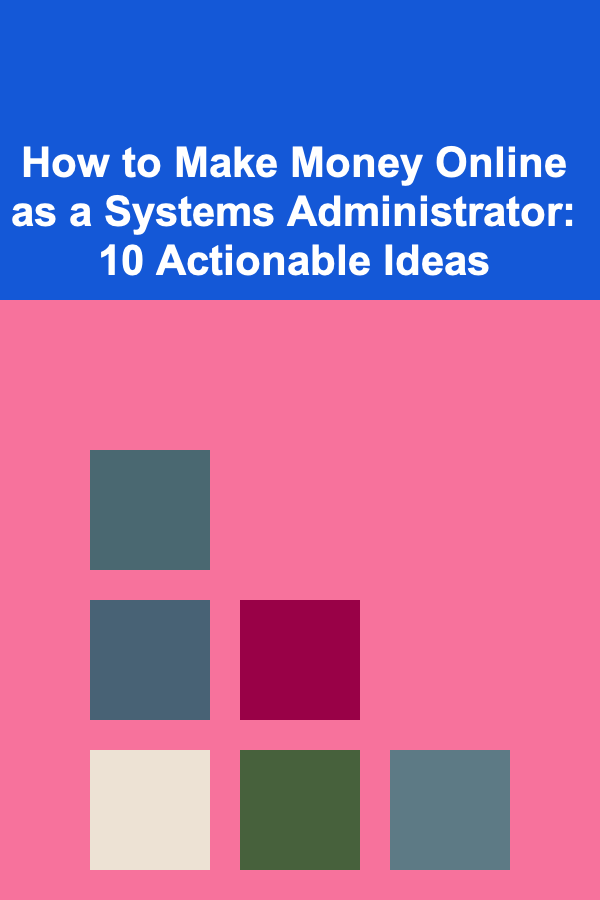 How to Make Money Online as a Systems Administrator: 10 Actionable Ideas