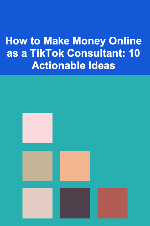 How to Make Money Online as a TikTok Consultant: 10 Actionable Ideas