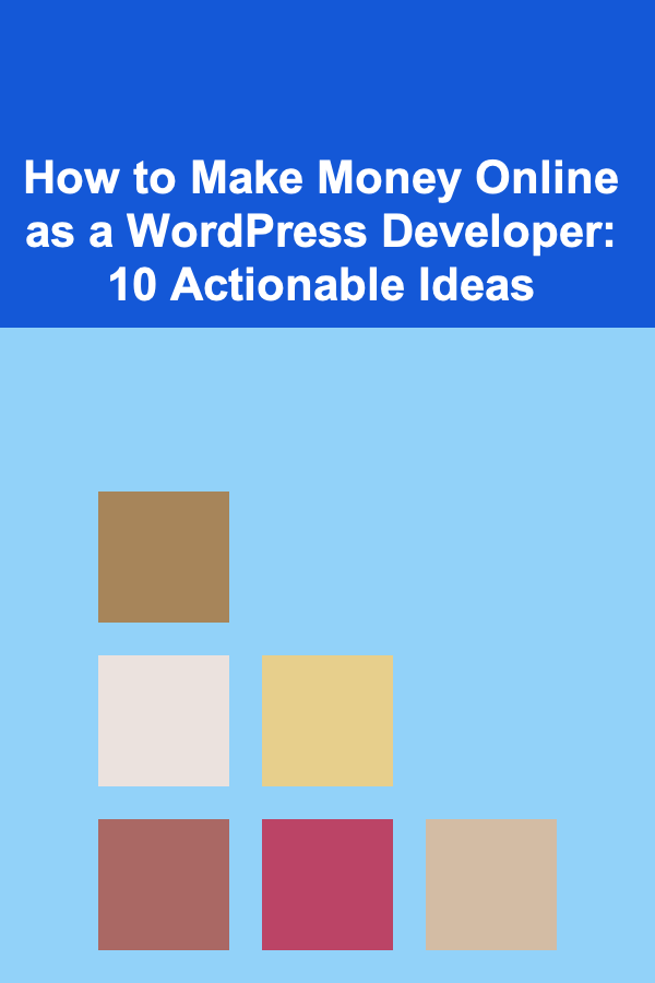 How to Make Money Online as a WordPress Developer: 10 Actionable Ideas