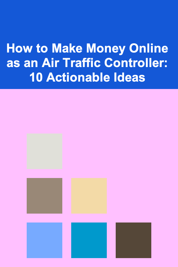 How to Make Money Online as an Air Traffic Controller: 10 Actionable Ideas
