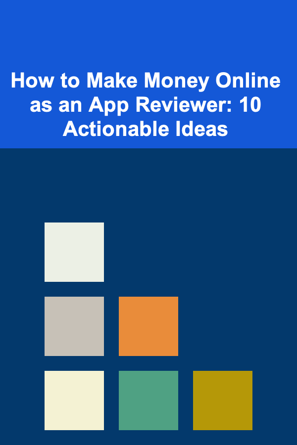How to Make Money Online as an App Reviewer: 10 Actionable Ideas
