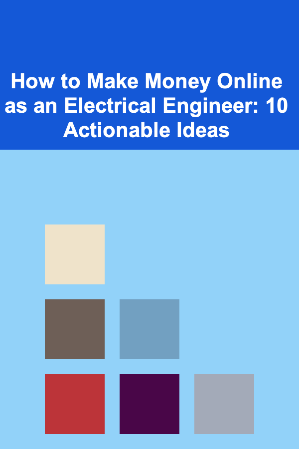 How to Make Money Online as an Electrical Engineer: 10 Actionable Ideas