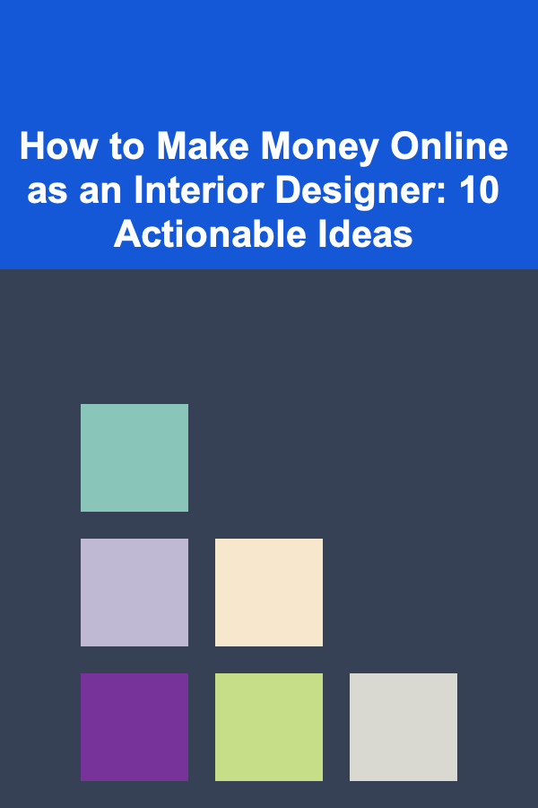 How to Make Money Online as an Interior Designer: 10 Actionable Ideas