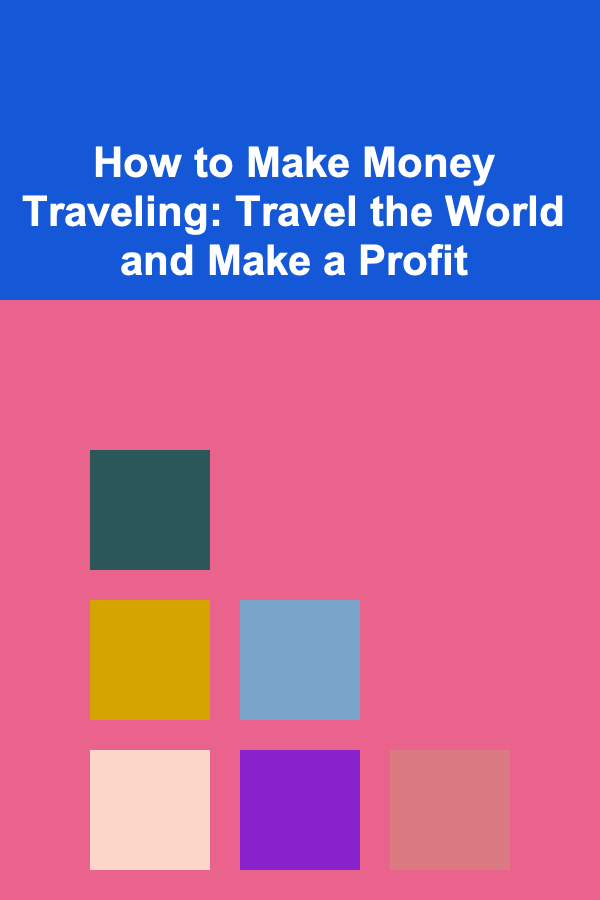 How to Make Money Traveling: Travel the World and Make a Profit