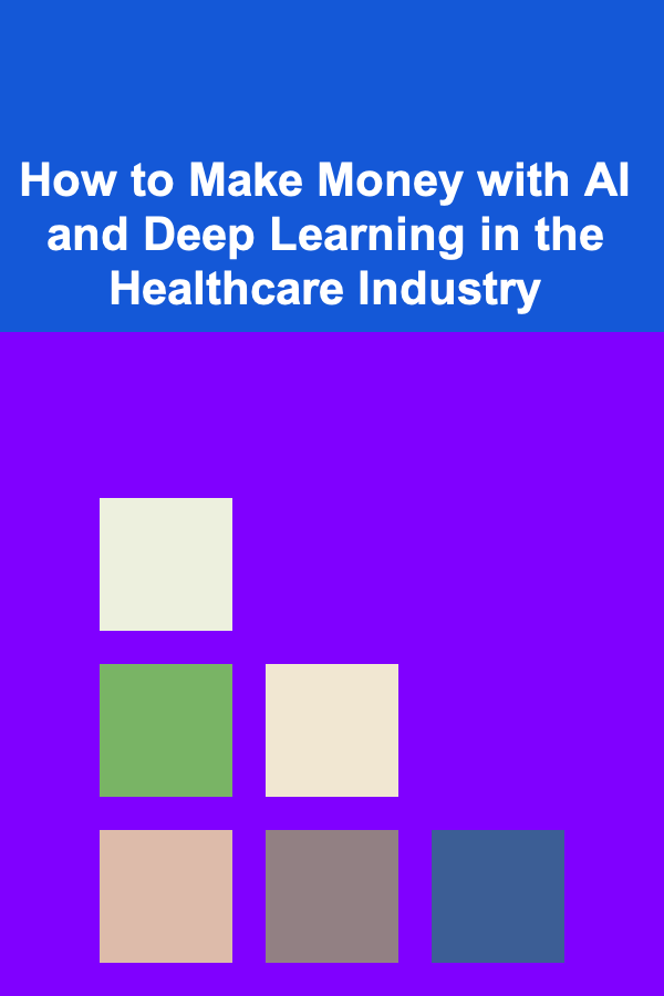 How to Make Money with AI and Deep Learning in the Healthcare Industry