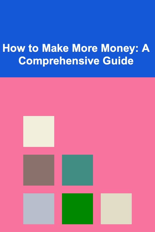 How to Make More Money: A Comprehensive Guide