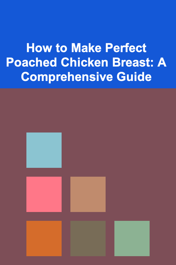 How to Make Perfect Poached Chicken Breast: A Comprehensive Guide