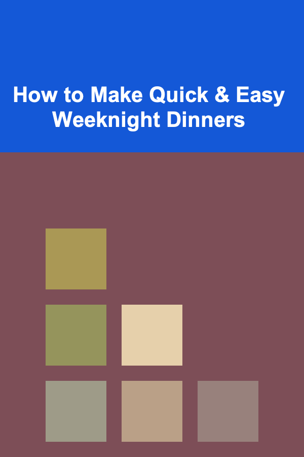 How to Make Quick & Easy Weeknight Dinners