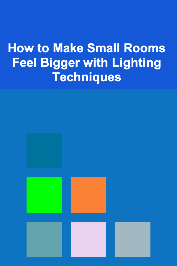 How to Make Small Rooms Feel Bigger with Lighting Techniques