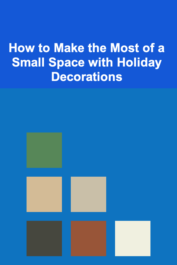 How to Make the Most of a Small Space with Holiday Decorations