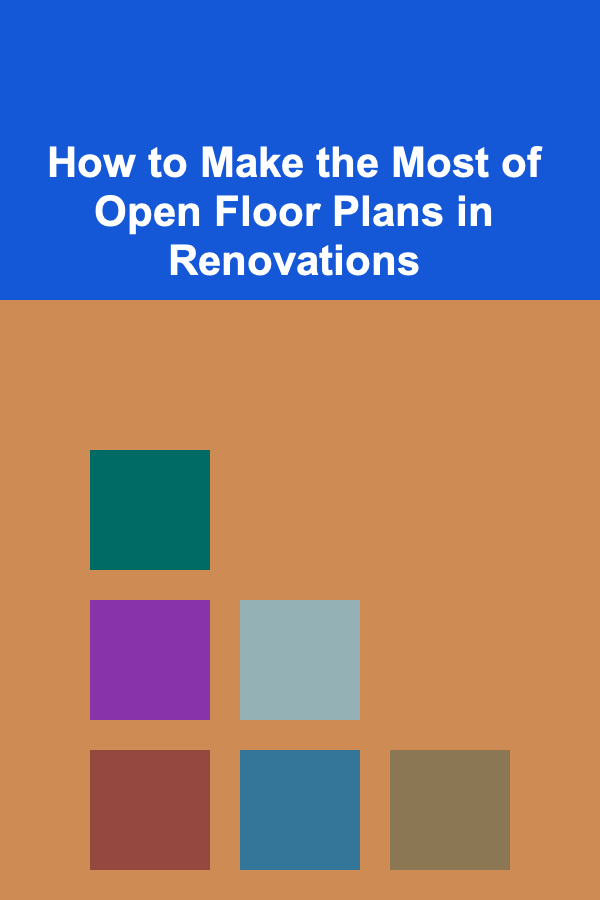 How to Make the Most of Open Floor Plans in Renovations