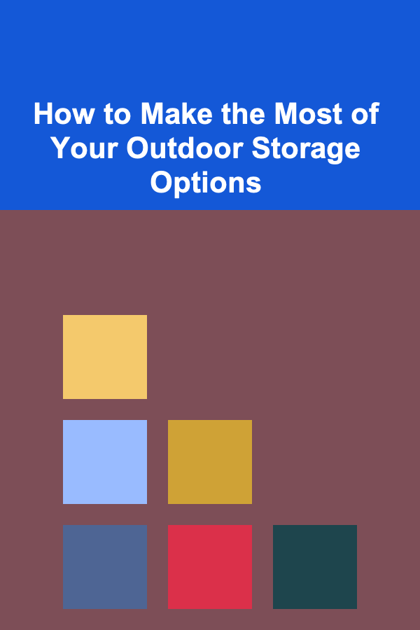 How to Make the Most of Your Outdoor Storage Options