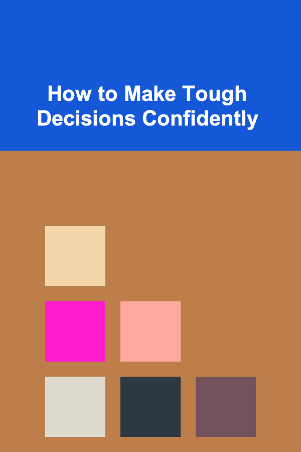 How to Make Tough Decisions Confidently