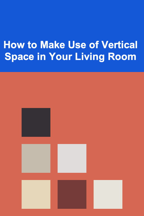 How to Make Use of Vertical Space in Your Living Room