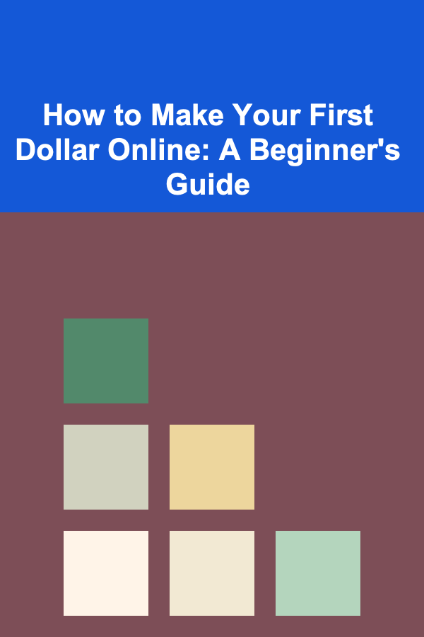 How to Make Your First Dollar Online: A Beginner's Guide