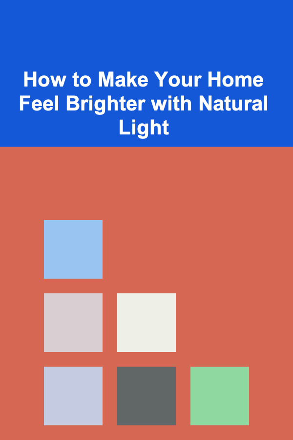 How to Make Your Home Feel Brighter with Natural Light