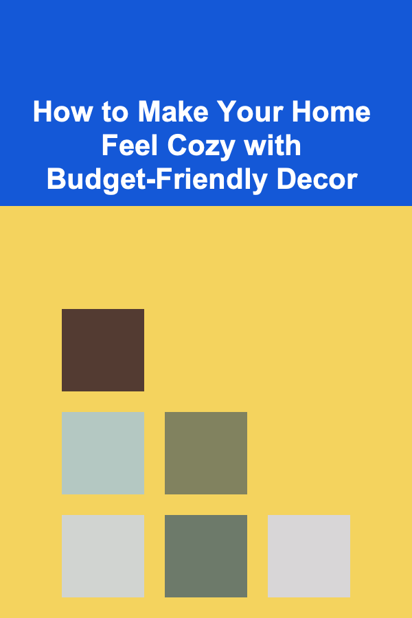How to Make Your Home Feel Cozy with Budget-Friendly Decor