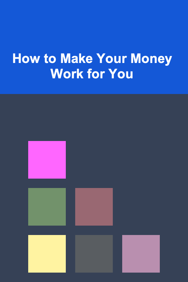 How to Make Your Money Work for You