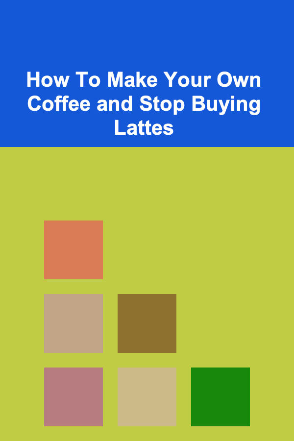 How To Make Your Own Coffee and Stop Buying Lattes