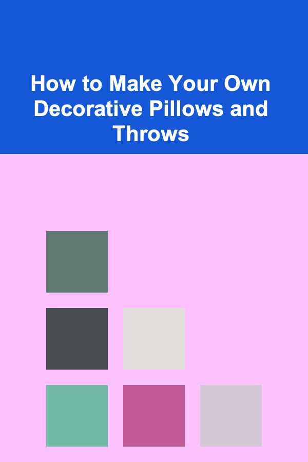 How to Make Your Own Decorative Pillows and Throws