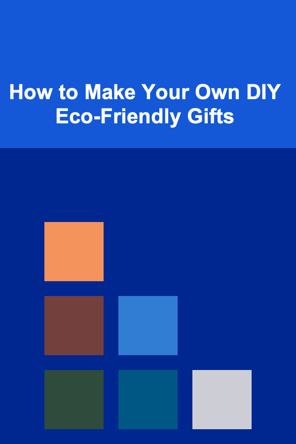 How to Make Your Own DIY Eco-Friendly Gifts