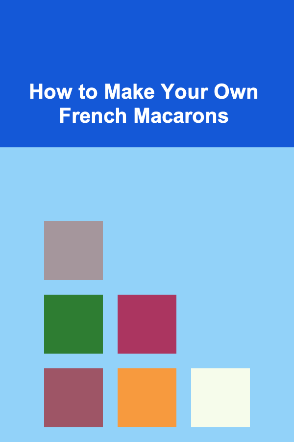 How to Make Your Own French Macarons