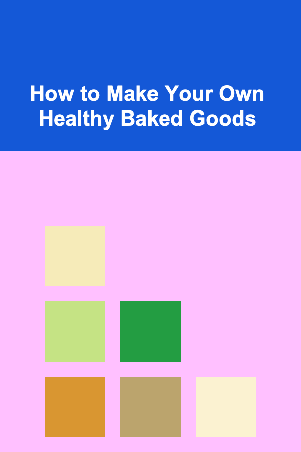How to Make Your Own Healthy Baked Goods