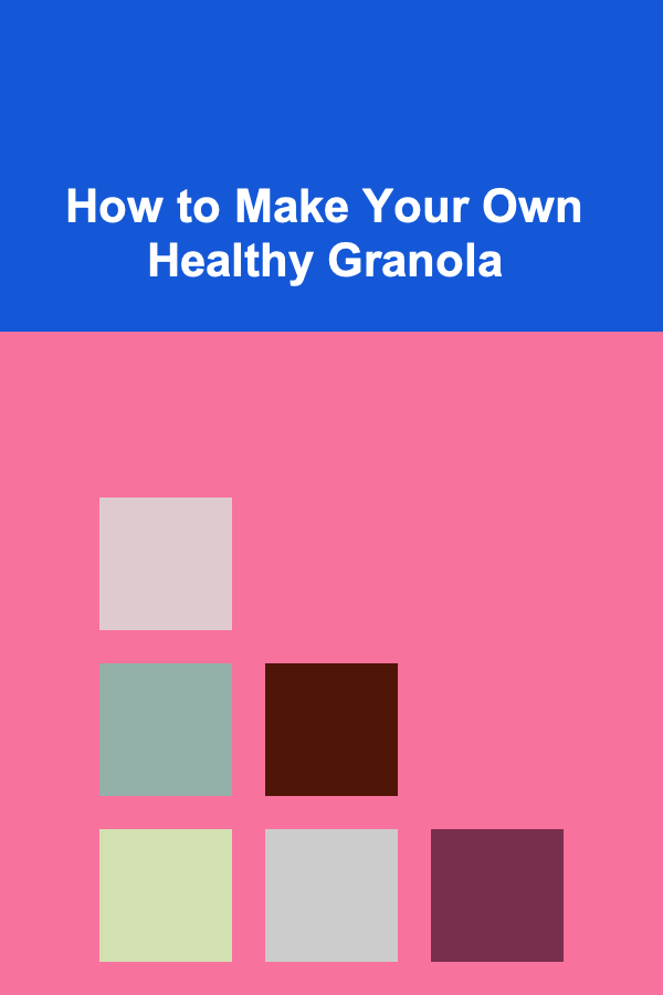 How to Make Your Own Healthy Granola