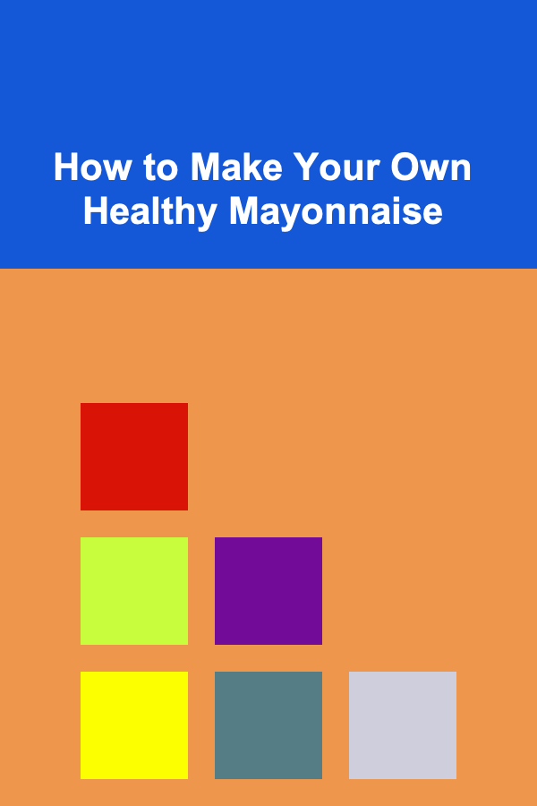 How to Make Your Own Healthy Mayonnaise