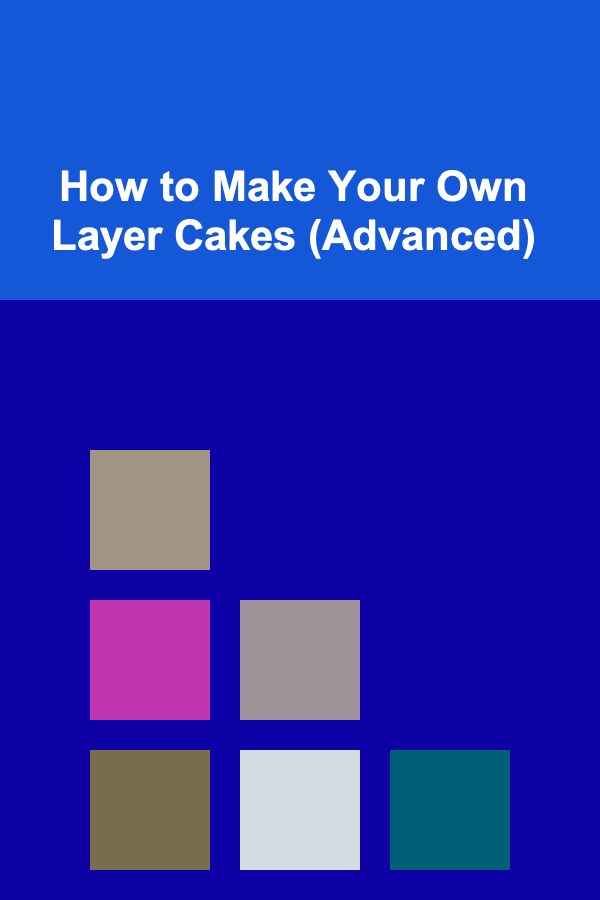 How to Make Your Own Layer Cakes (Advanced)