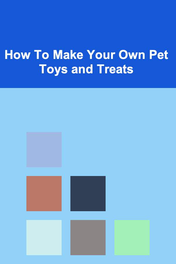 How To Make Your Own Pet Toys and Treats