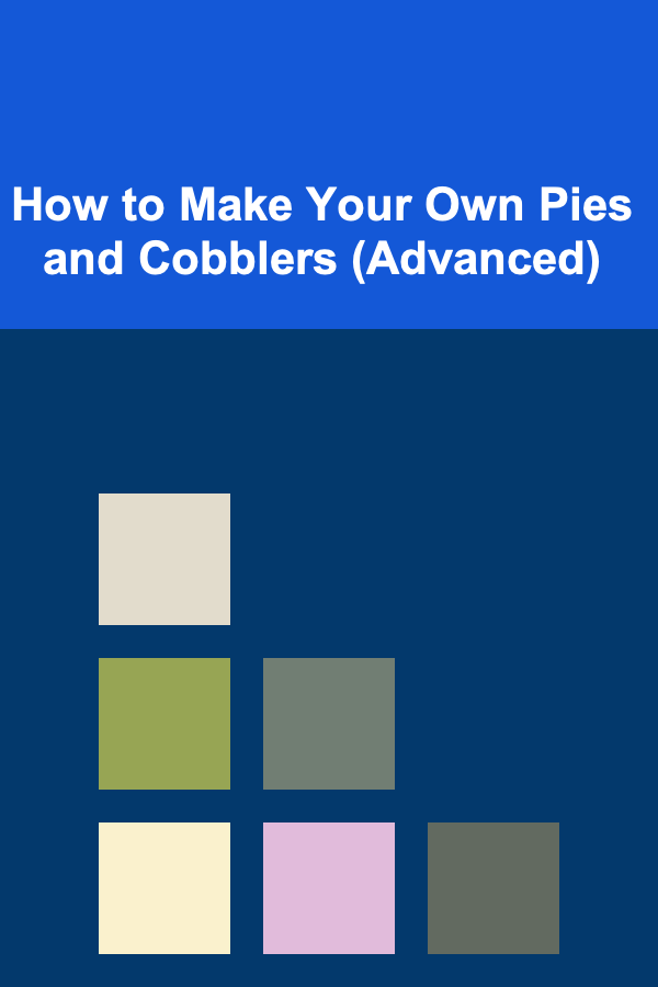 How to Make Your Own Pies and Cobblers (Advanced)