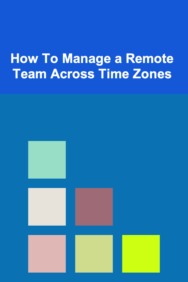 How To Manage a Remote Team Across Time Zones