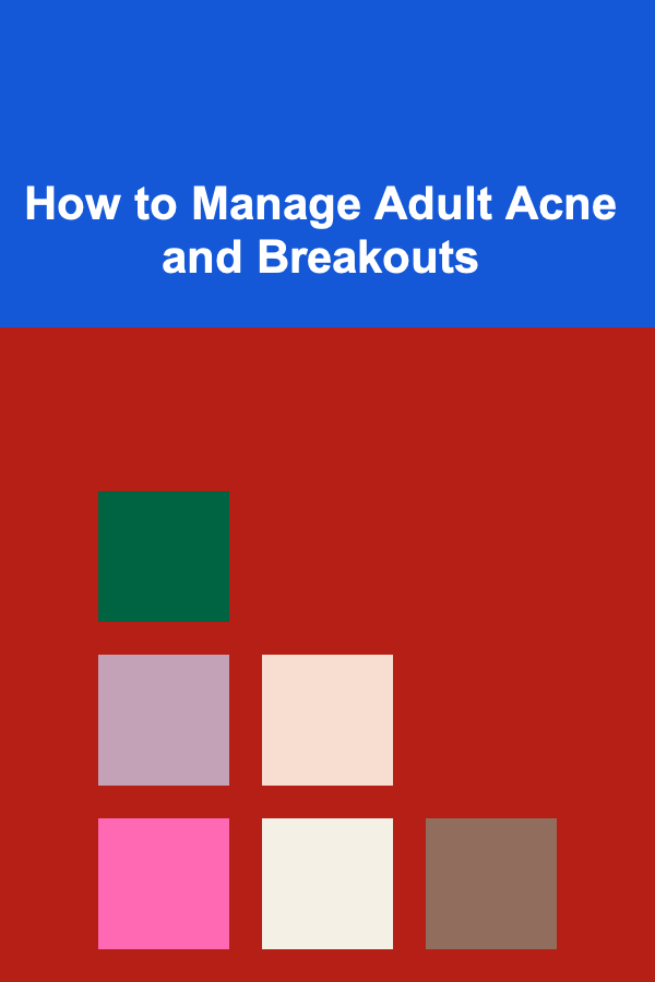 How to Manage Adult Acne and Breakouts