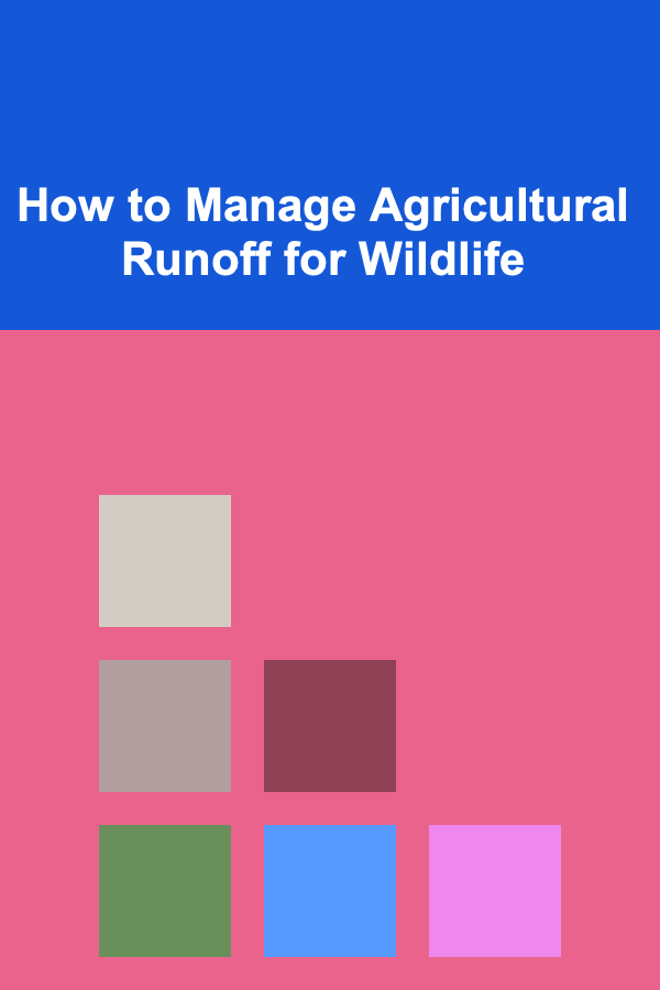 How to Manage Agricultural Runoff for Wildlife