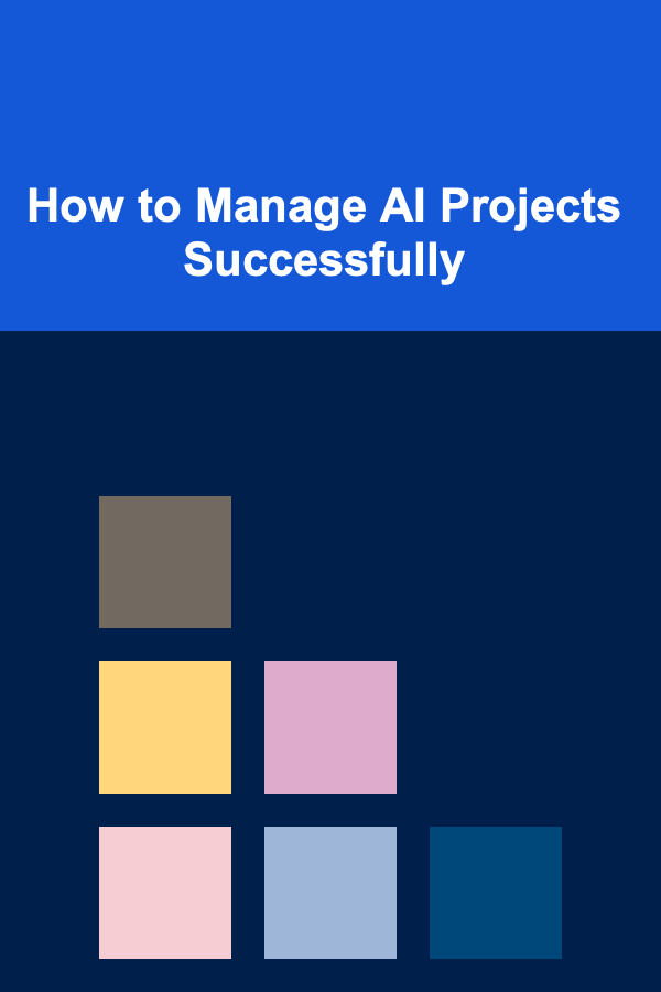 How to Manage AI Projects Successfully
