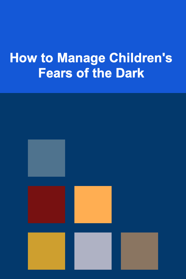 How to Manage Children's Fears of the Dark