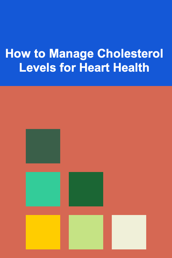 How to Manage Cholesterol Levels for Heart Health