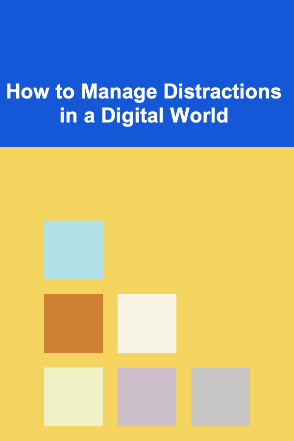 How to Manage Distractions in a Digital World