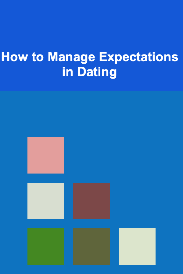 How to Manage Expectations in Dating