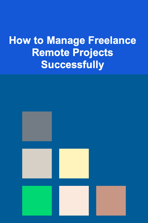 How to Manage Freelance Remote Projects Successfully